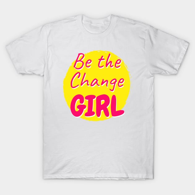 Be the change girl Typography Design T-Shirt by BrightLightArts